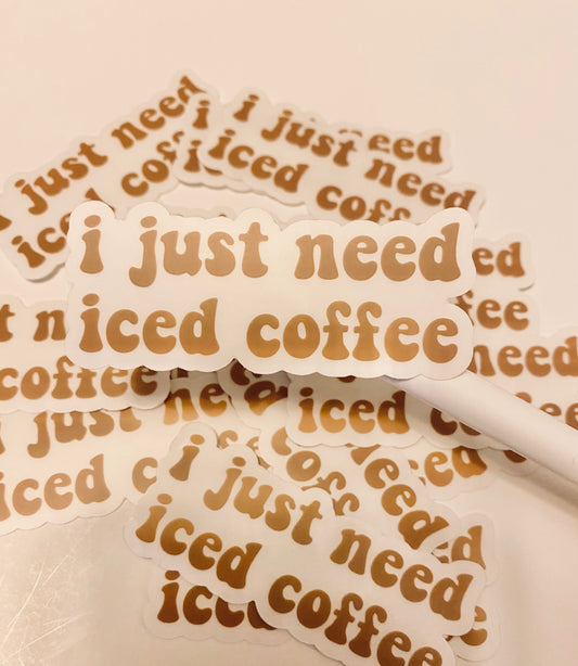 I just need iced coffee sticker